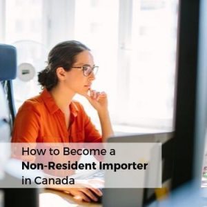 How to Become a Non Resident Importer in Canada