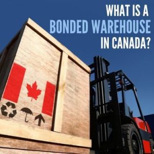 What is a Bonded Warehouse in Canada